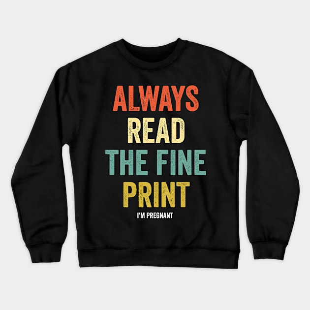 Always Read Fine Print I'm Pregnant Reveal Announcement Crewneck Sweatshirt by CoolDesignsDz